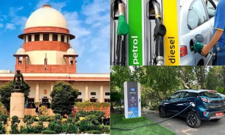 दिल्ली-NCR में पेट्रोल-डीजल वाहनों पर संभावित बैन, सुप्रीम कोर्ट ने ई-व्हीकल्स को बताया बेहतर विकल्प